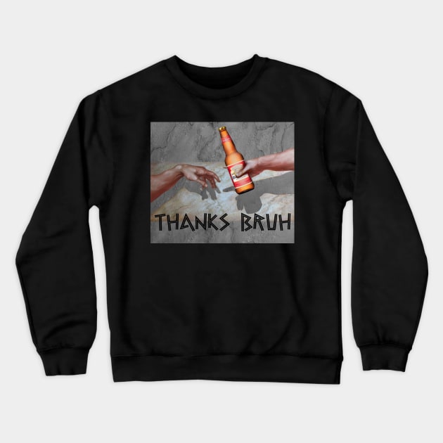 thanks bruh Crewneck Sweatshirt by conquart
